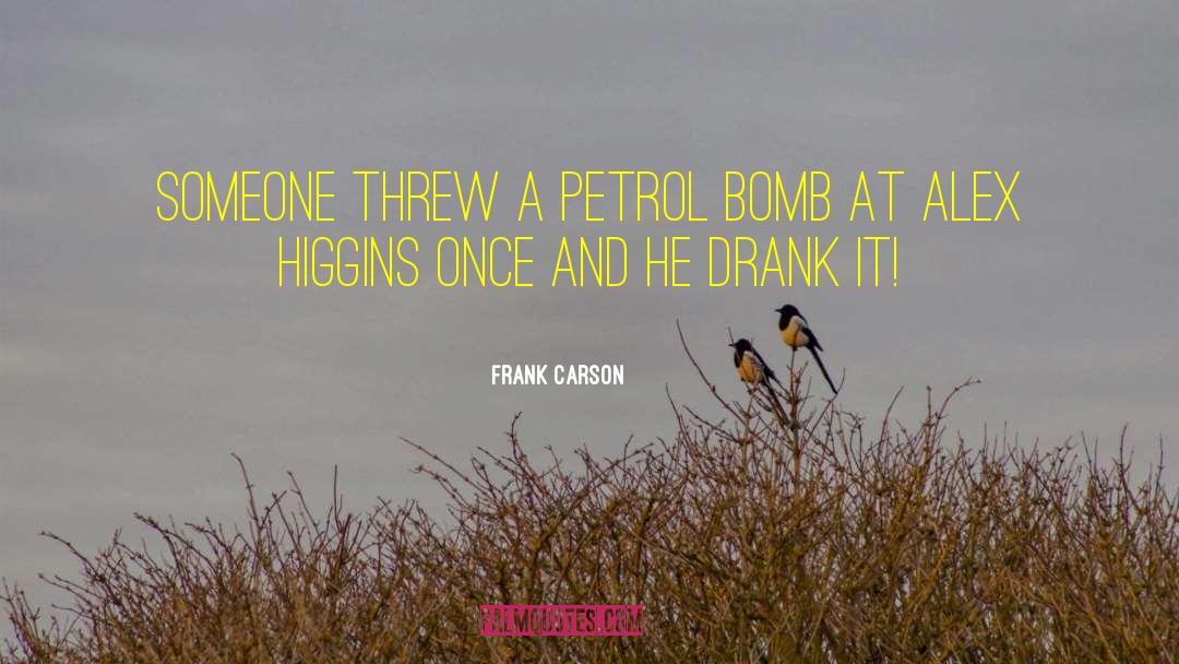 Frank Carson Quotes: Someone threw a petrol bomb