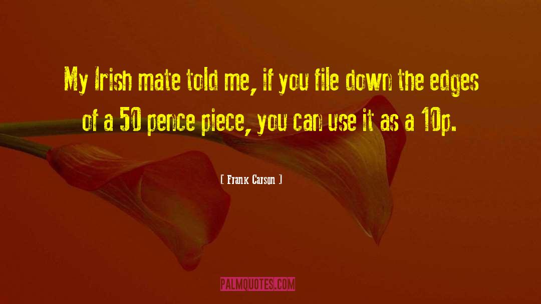 Frank Carson Quotes: My Irish mate told me,