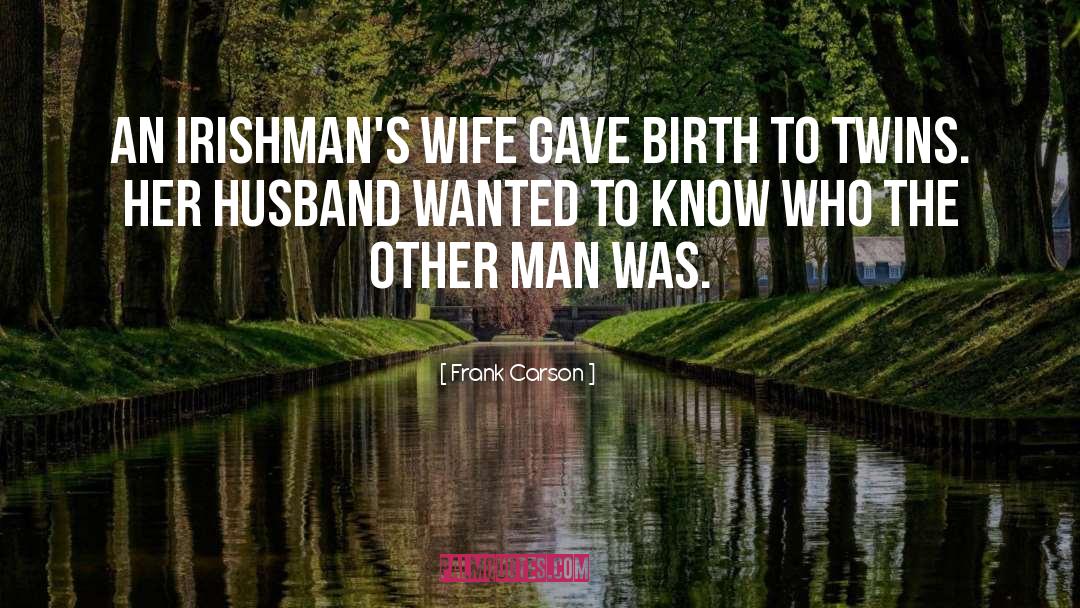 Frank Carson Quotes: An Irishman's wife gave birth