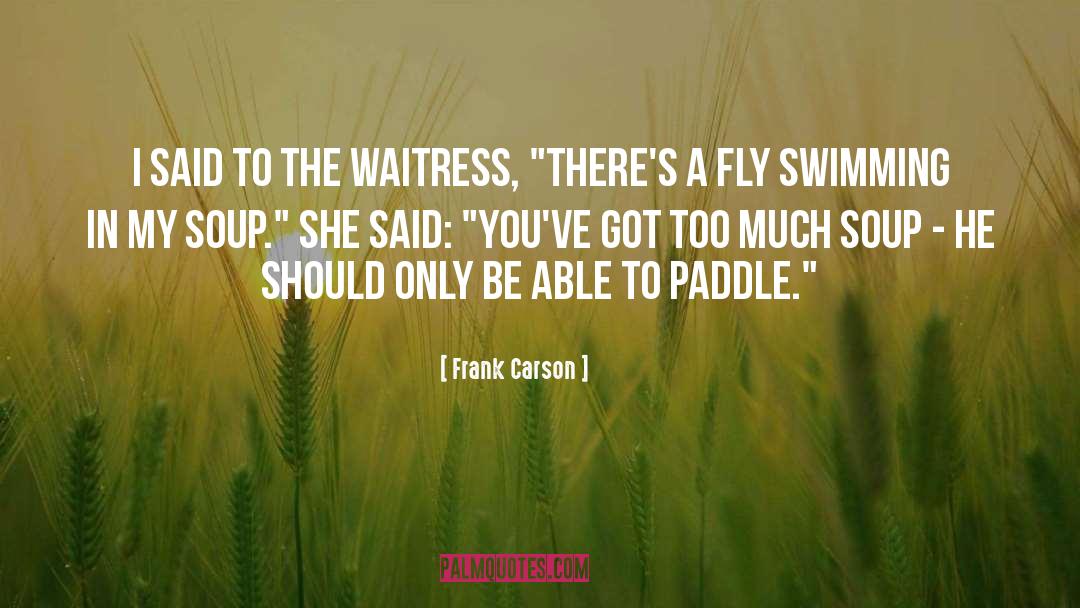 Frank Carson Quotes: I said to the waitress,