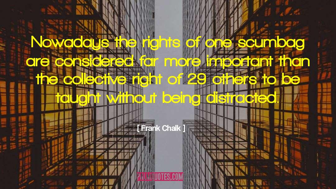Frank Chalk Quotes: Nowadays the rights of one