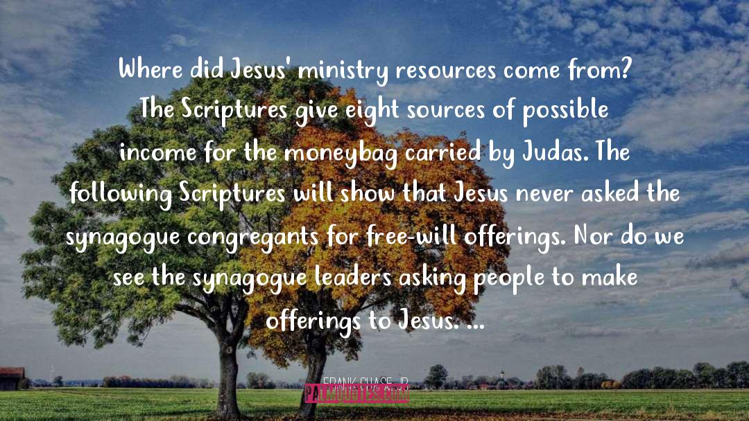 Frank Chase Jr Quotes: Where did Jesus' ministry resources