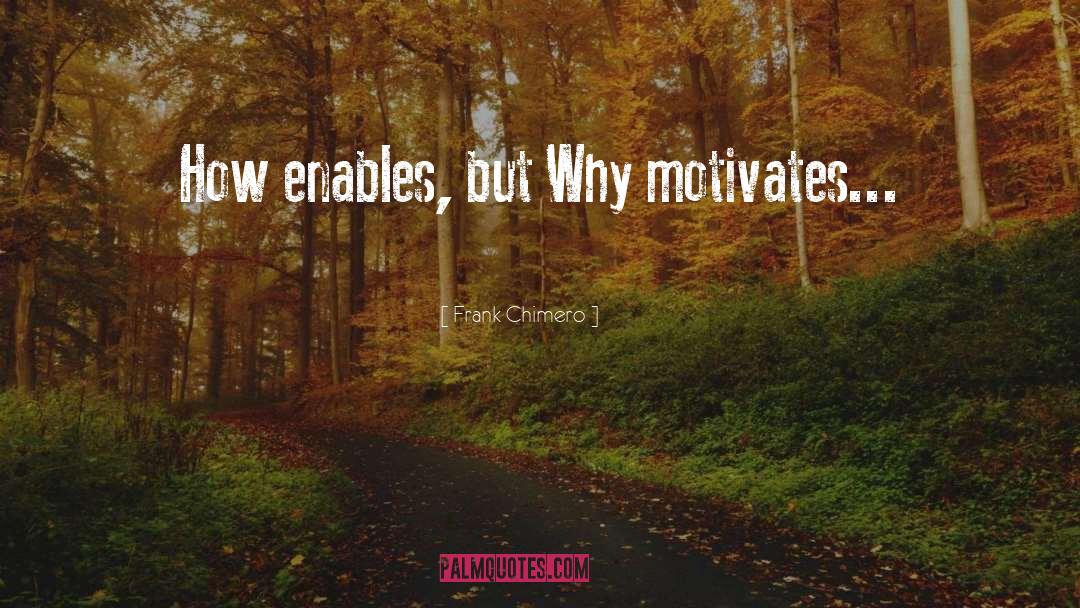 Frank Chimero Quotes: How enables, but Why motivates...