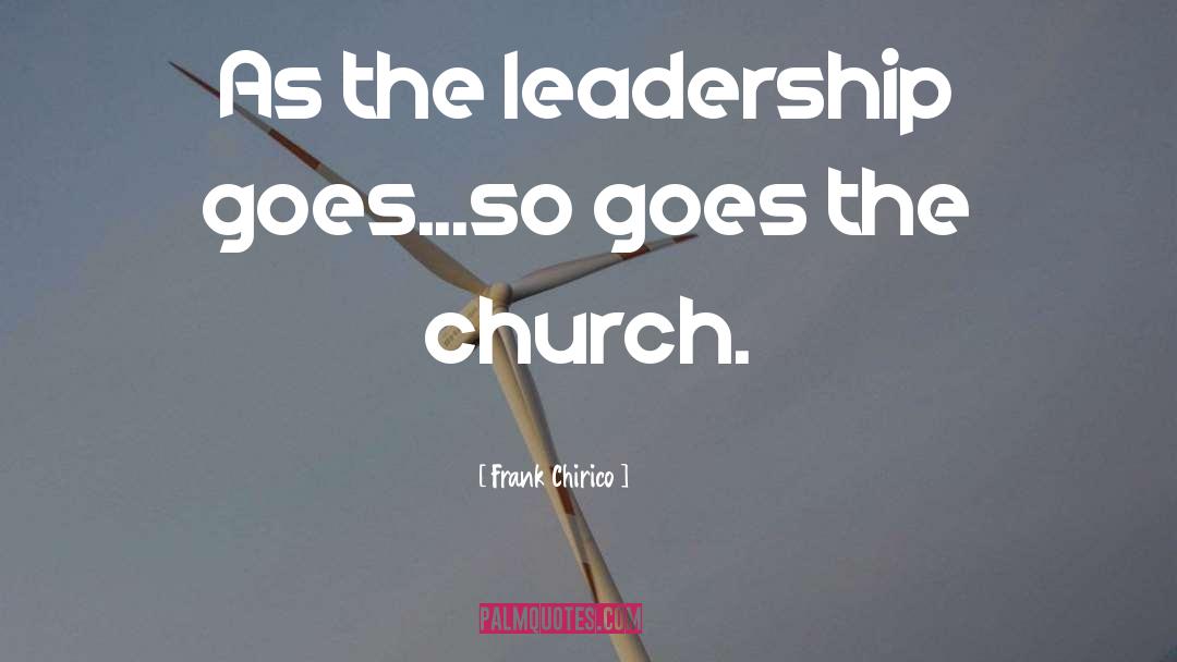 Frank Chirico Quotes: As the leadership goes...so goes