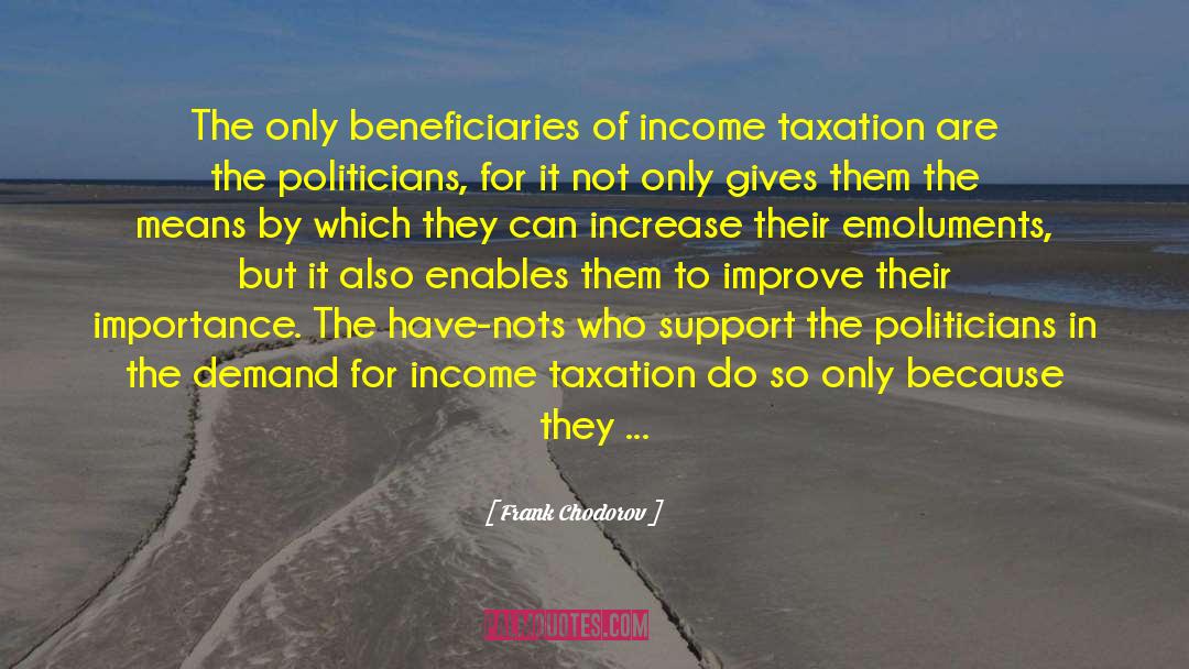 Frank Chodorov Quotes: The only beneficiaries of income