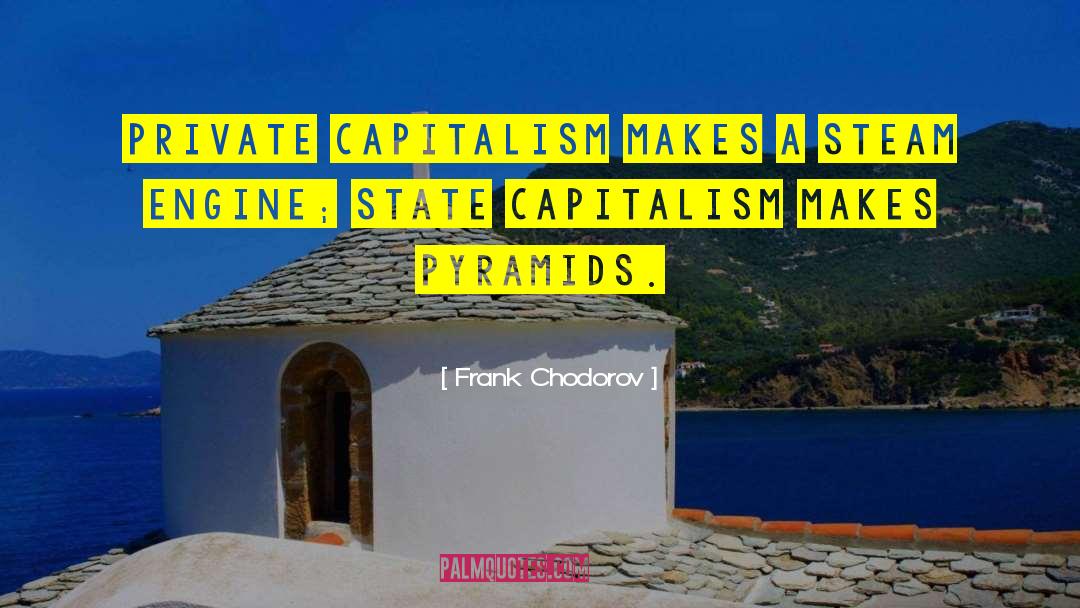 Frank Chodorov Quotes: Private capitalism makes a steam
