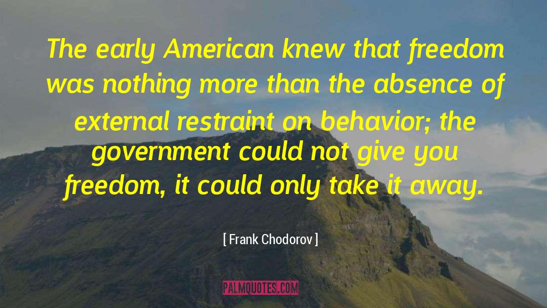 Frank Chodorov Quotes: The early American knew that