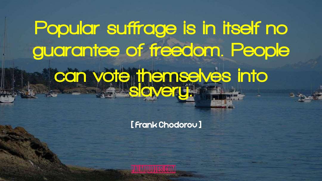 Frank Chodorov Quotes: Popular suffrage is in itself