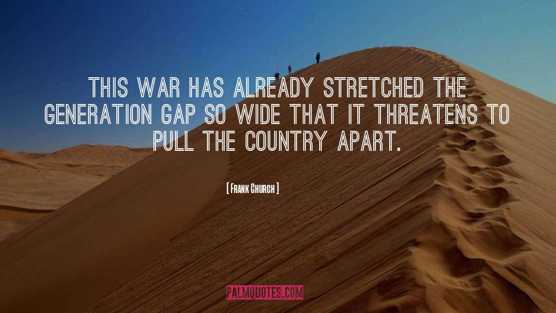 Frank Church Quotes: This war has already stretched