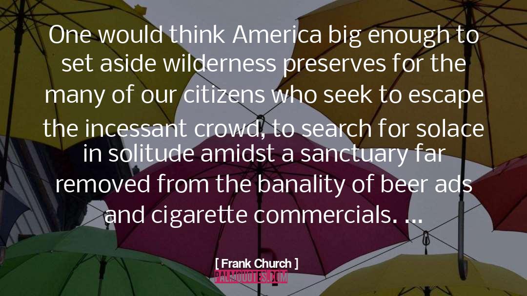 Frank Church Quotes: One would think America big