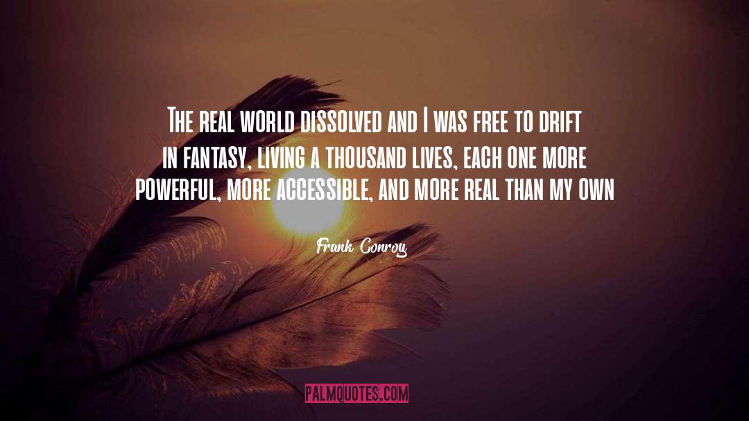 Frank Conroy Quotes: The real world dissolved and