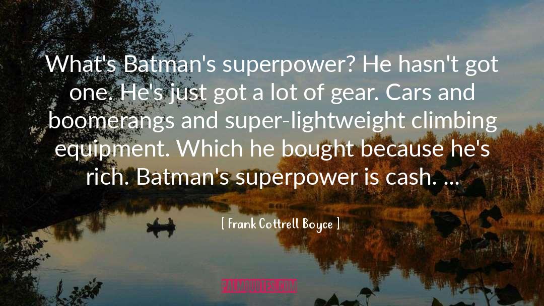 Frank Cottrell Boyce Quotes: What's Batman's superpower? He hasn't