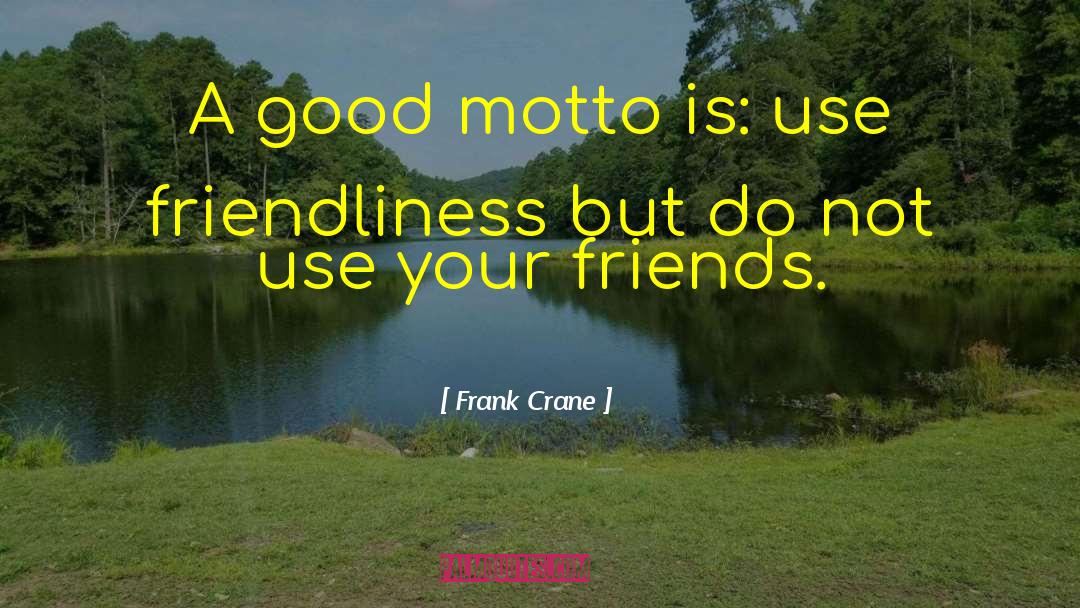 Frank Crane Quotes: A good motto is: use