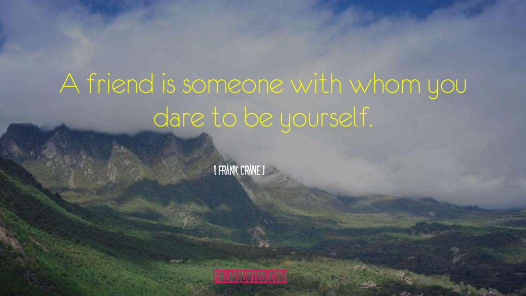 Frank Crane Quotes: A friend is someone with