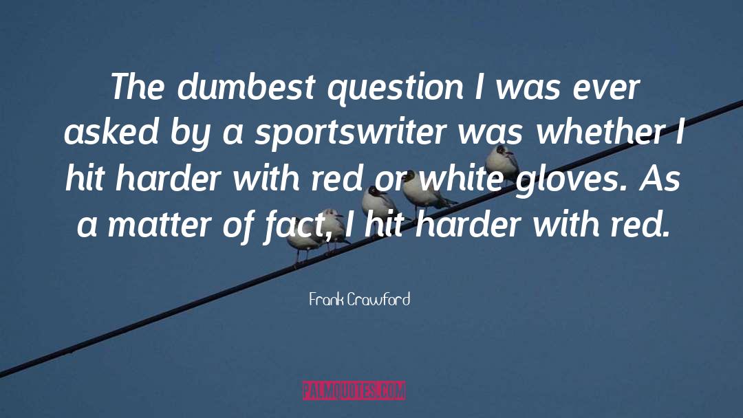 Frank Crawford Quotes: The dumbest question I was