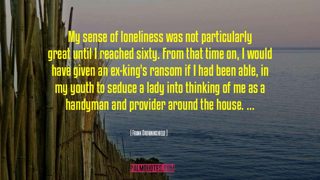 Frank Crowninshield Quotes: My sense of loneliness was