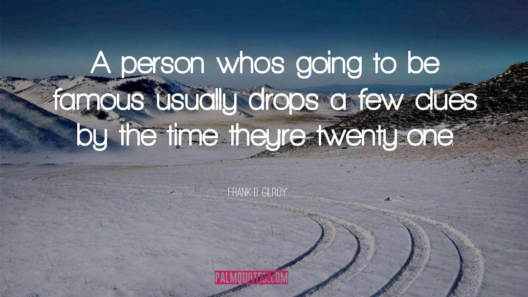 Frank D. Gilroy Quotes: A person who's going to
