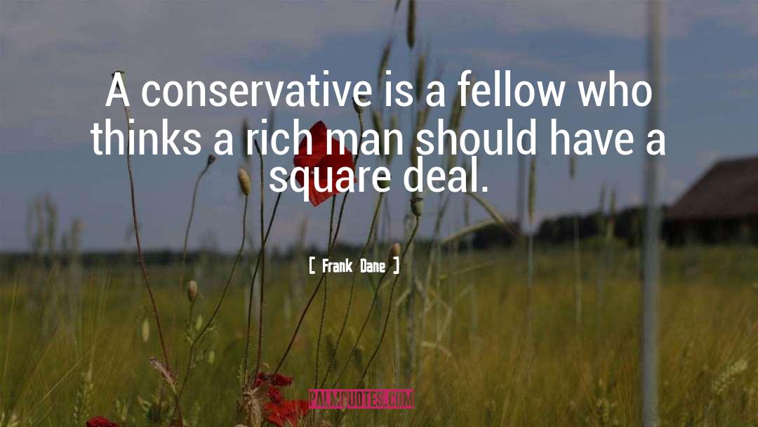 Frank Dane Quotes: A conservative is a fellow