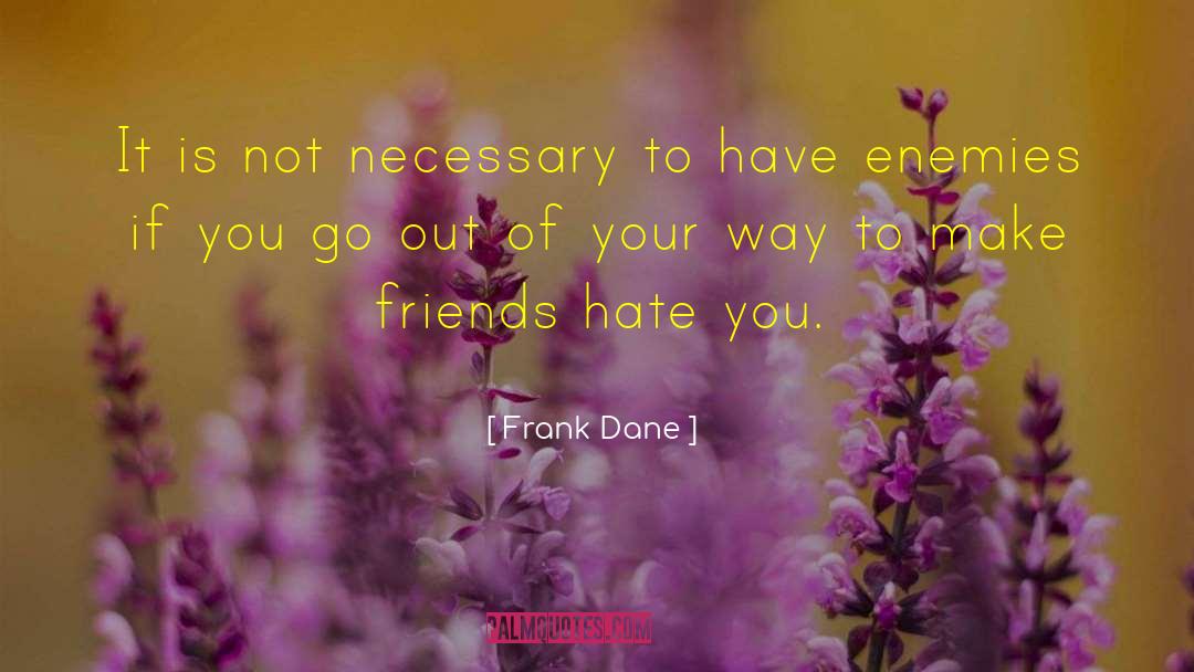 Frank Dane Quotes: It is not necessary to