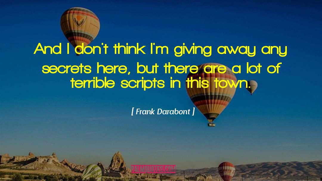 Frank Darabont Quotes: And I don't think I'm