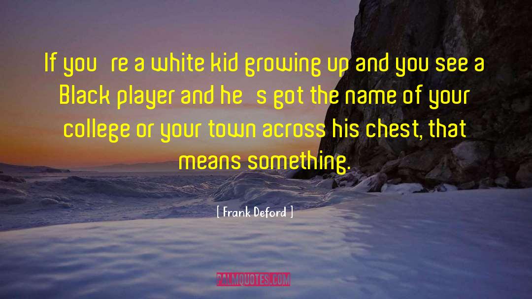 Frank Deford Quotes: If you're a white kid