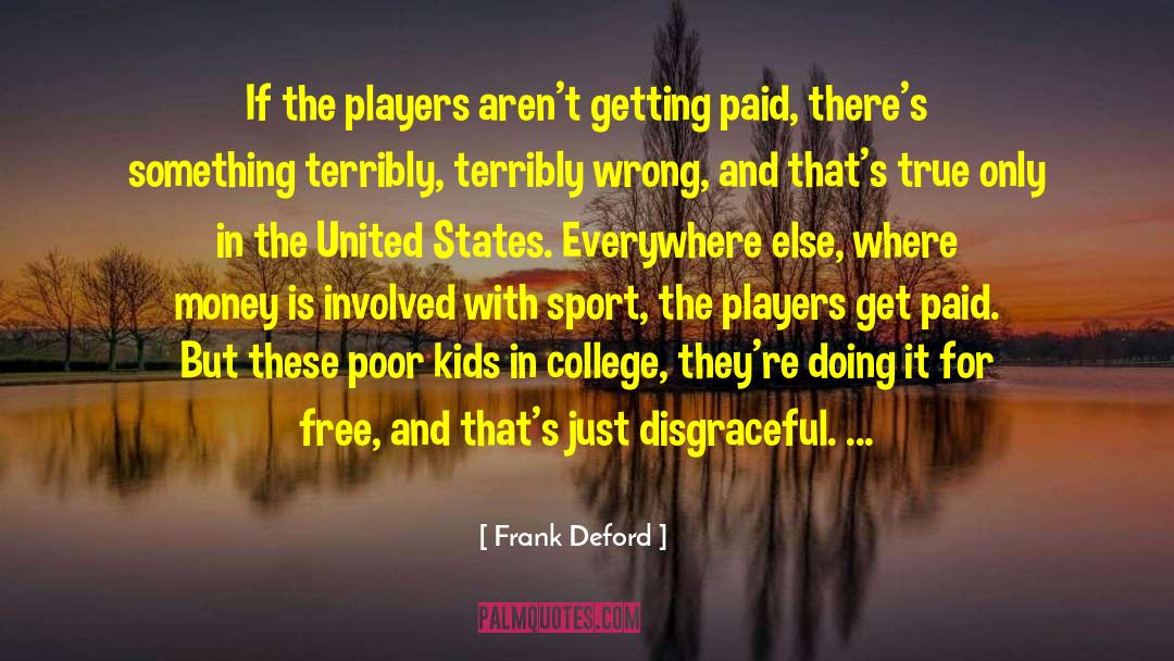 Frank Deford Quotes: If the players aren't getting