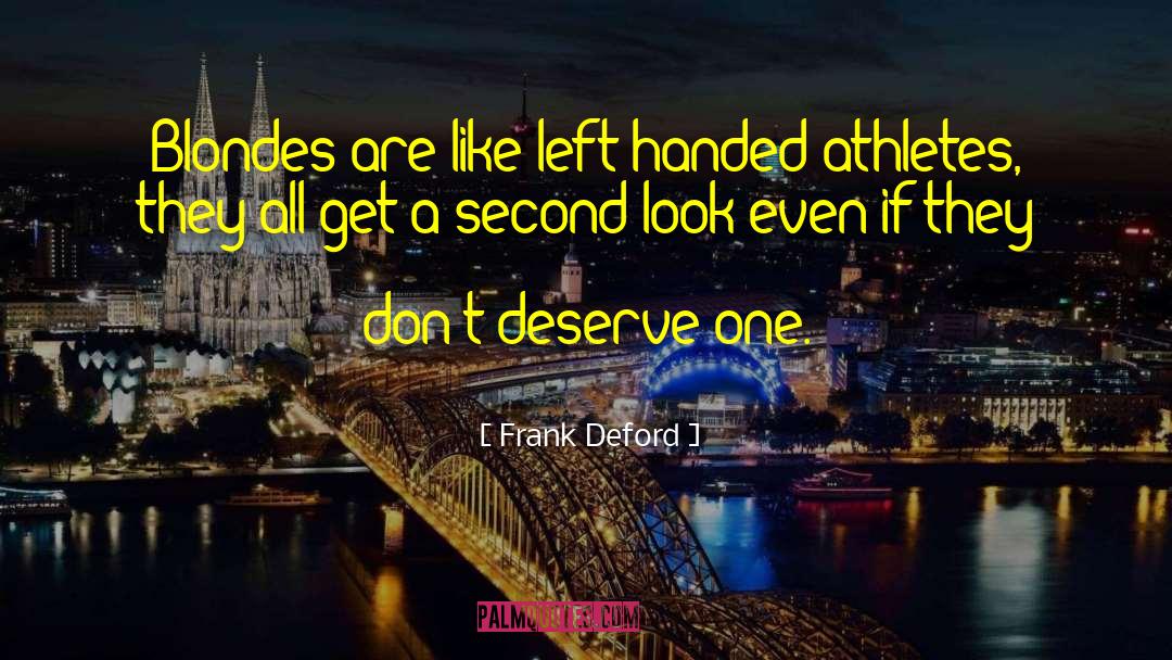 Frank Deford Quotes: Blondes are like left-handed athletes,