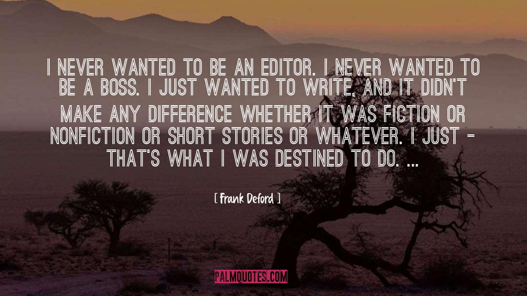 Frank Deford Quotes: I never wanted to be