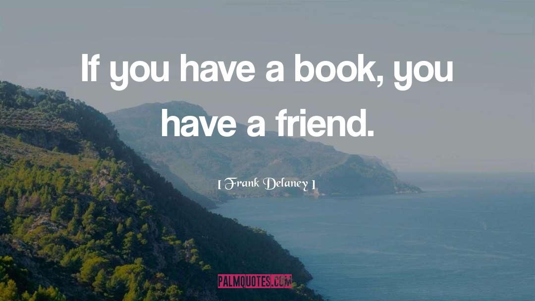 Frank Delaney Quotes: If you have a book,