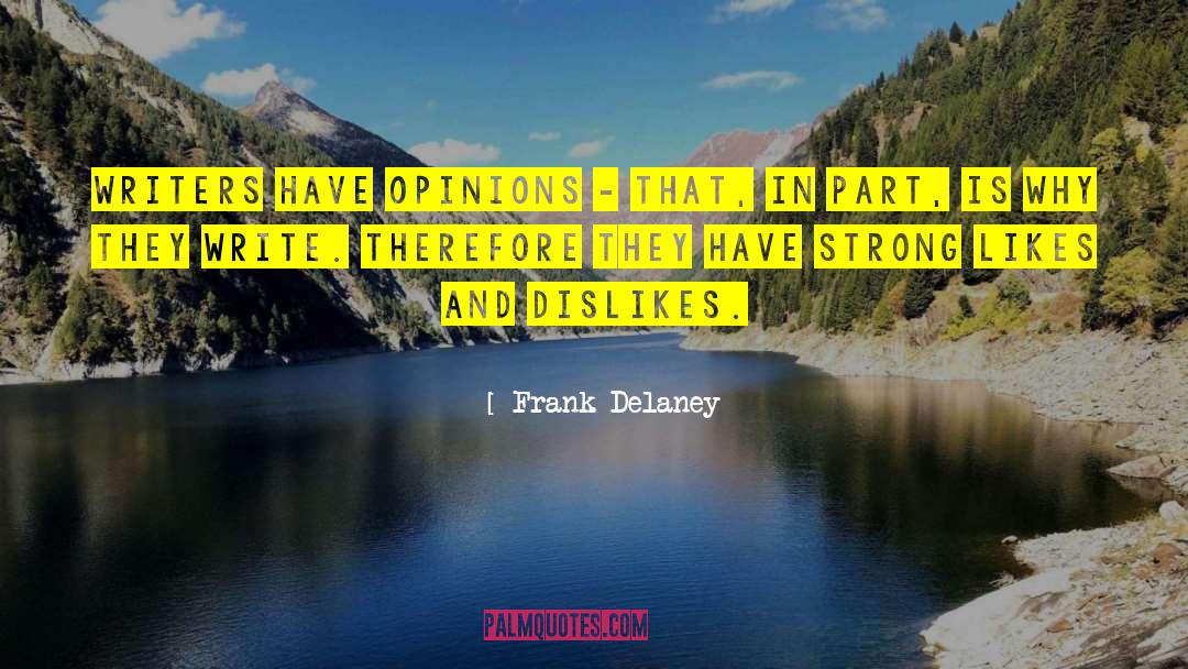 Frank Delaney Quotes: Writers have opinions - that,