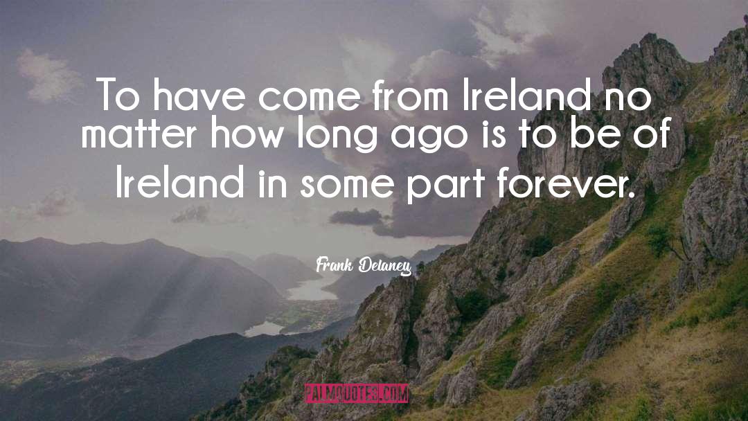 Frank Delaney Quotes: To have come from Ireland