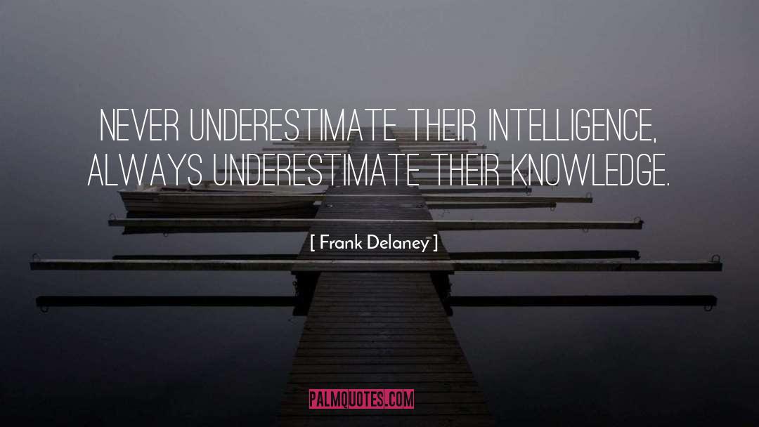 Frank Delaney Quotes: Never underestimate their intelligence, always