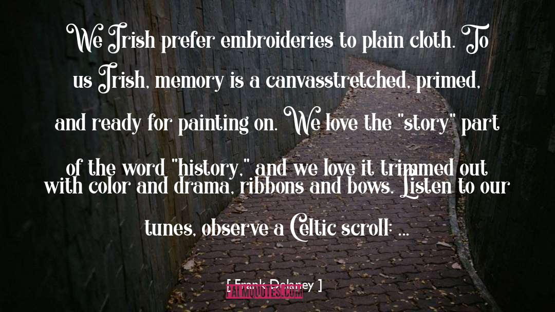 Frank Delaney Quotes: We Irish prefer embroideries to