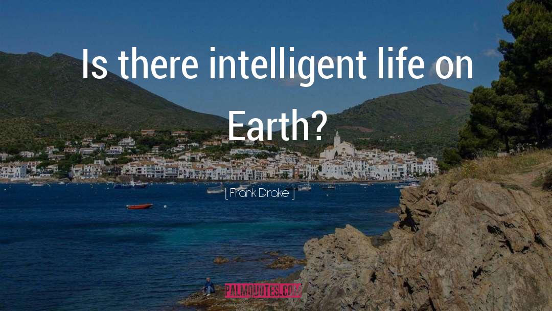 Frank Drake Quotes: Is there intelligent life on