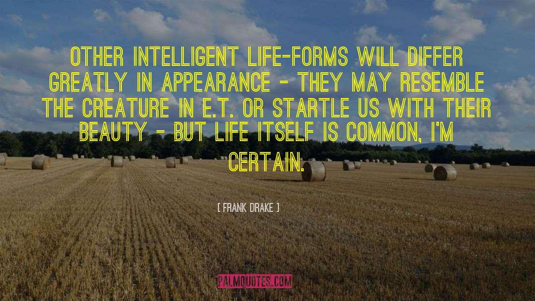 Frank Drake Quotes: Other intelligent life-forms will differ