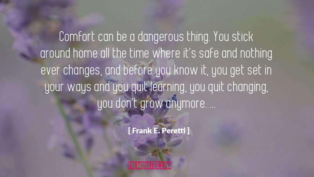 Frank E. Peretti Quotes: Comfort can be a dangerous