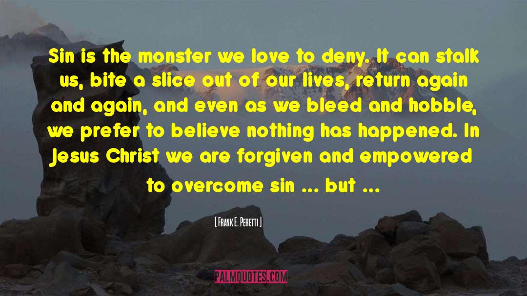 Frank E. Peretti Quotes: Sin is the monster we