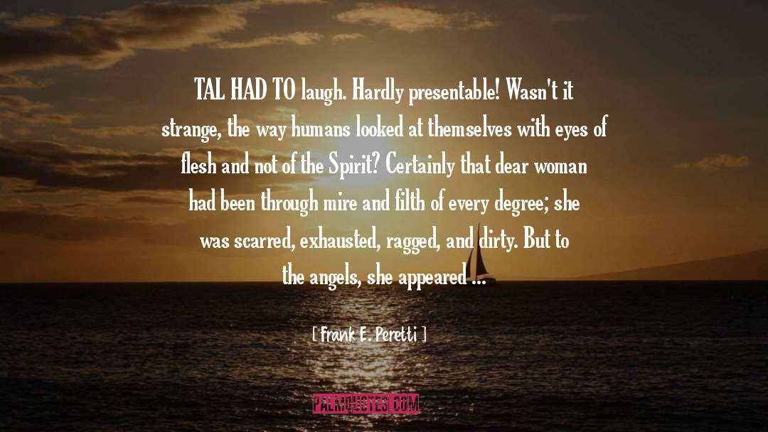 Frank E. Peretti Quotes: TAL HAD TO laugh. Hardly