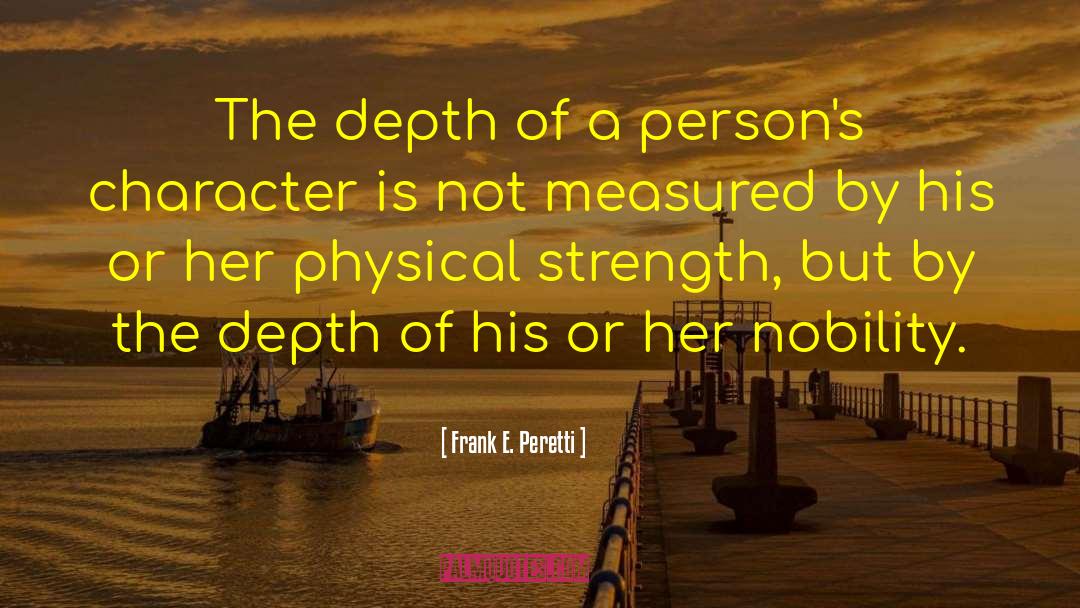 Frank E. Peretti Quotes: The depth of a person's