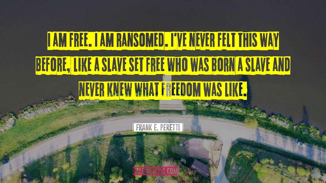 Frank E. Peretti Quotes: I am free. I am