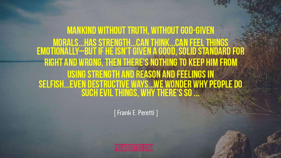 Frank E. Peretti Quotes: Mankind without truth, without God-given