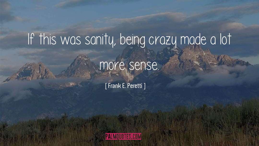 Frank E. Peretti Quotes: If this was sanity, being