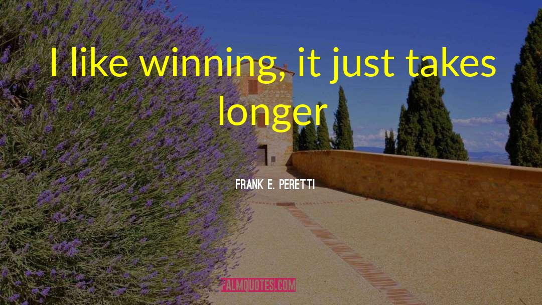 Frank E. Peretti Quotes: I like winning, it just
