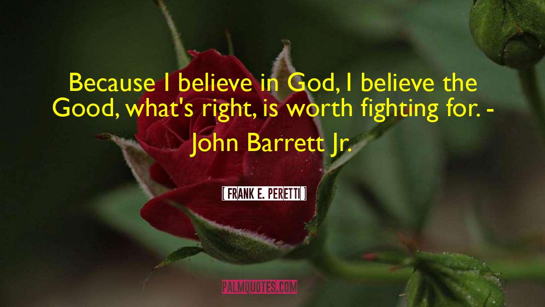 Frank E. Peretti Quotes: Because I believe in God,