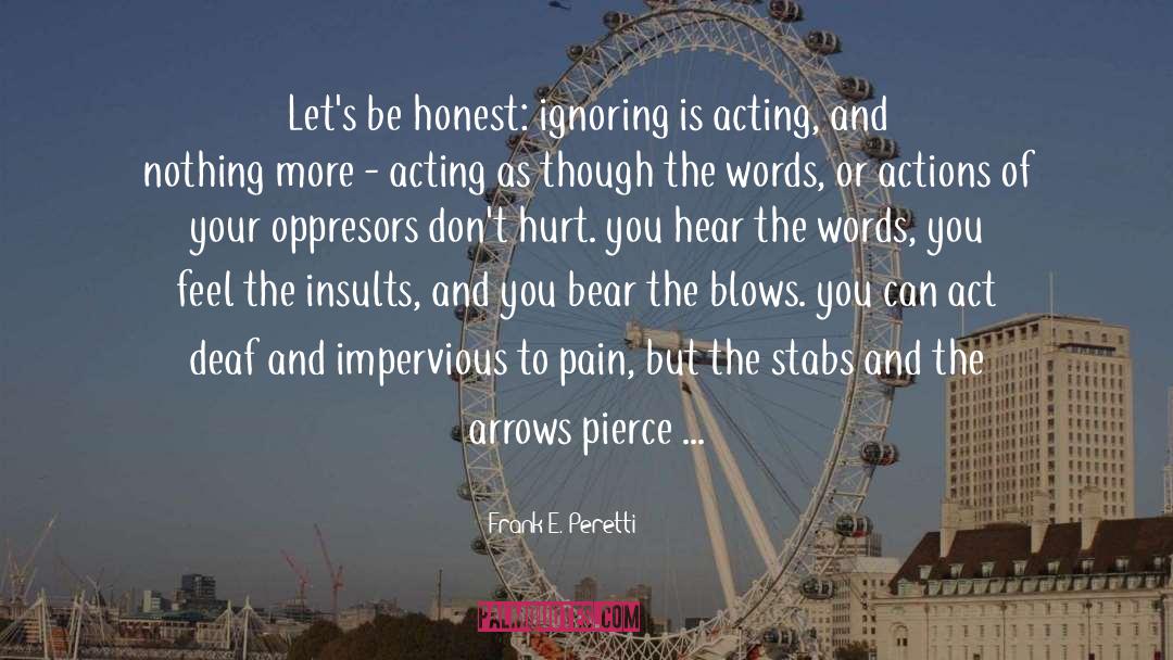 Frank E. Peretti Quotes: Let's be honest: ignoring is