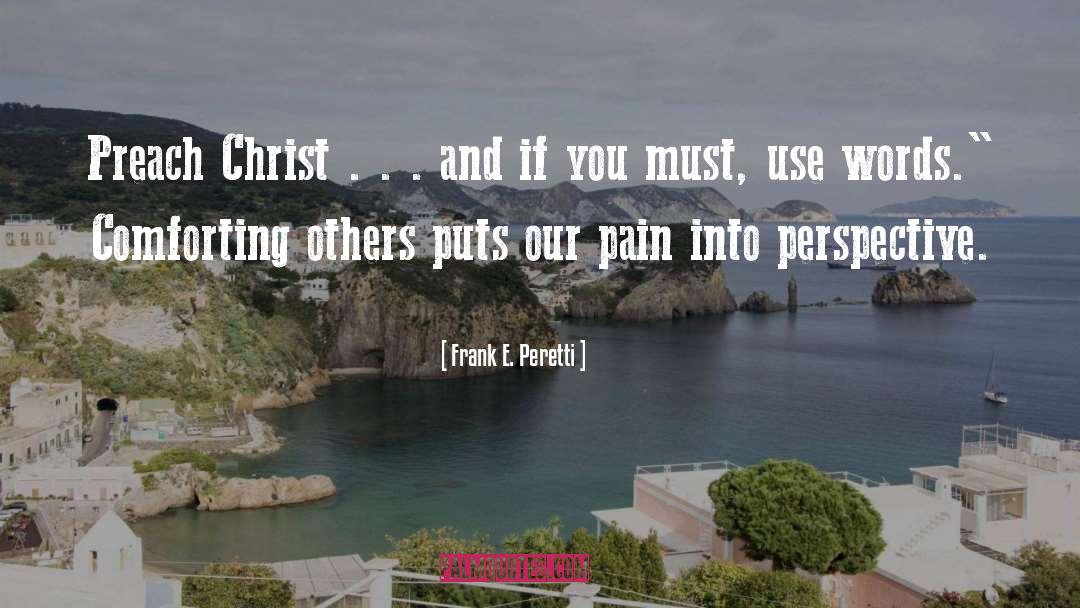 Frank E. Peretti Quotes: Preach Christ . . .