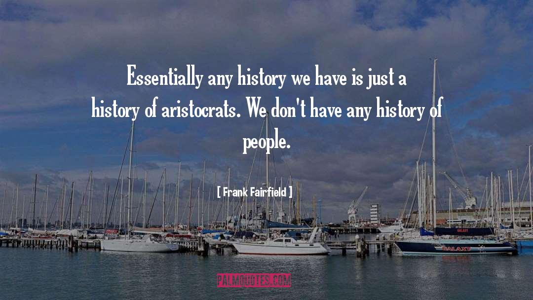 Frank Fairfield Quotes: Essentially any history we have