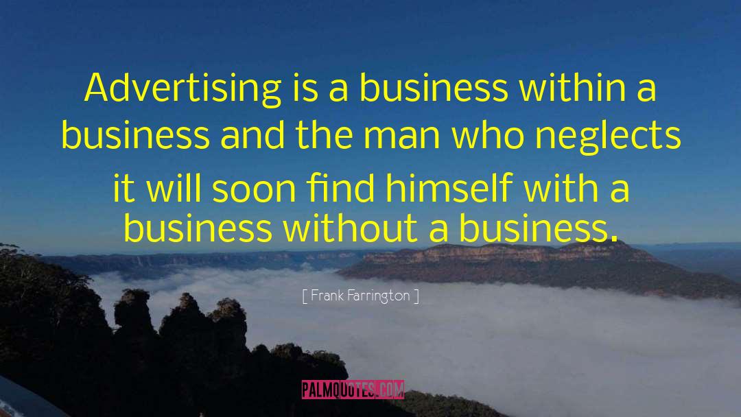 Frank Farrington Quotes: Advertising is a business within