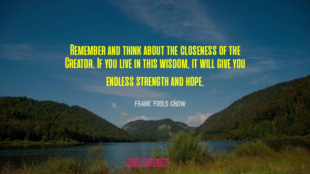 Frank Fools Crow Quotes: Remember and think about the