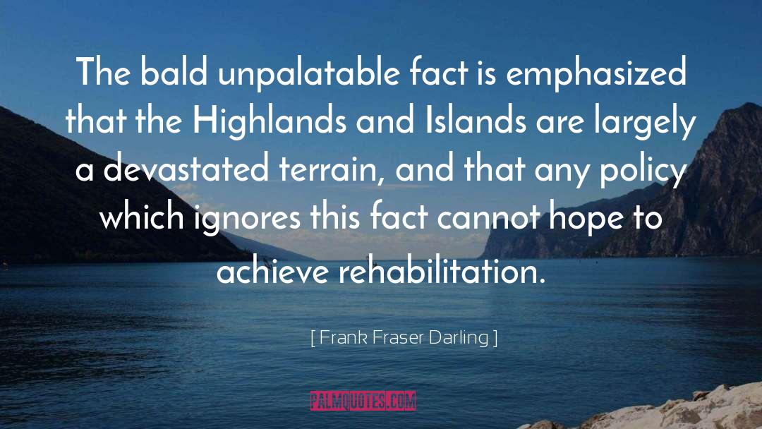Frank Fraser Darling Quotes: The bald unpalatable fact is